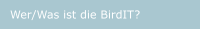Wer/Was ist die BirdIT?